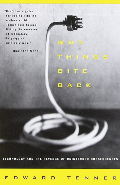 Why Things Bite Back: Technology and the Revenge of Unintended Consequences (Vintage Pbk)