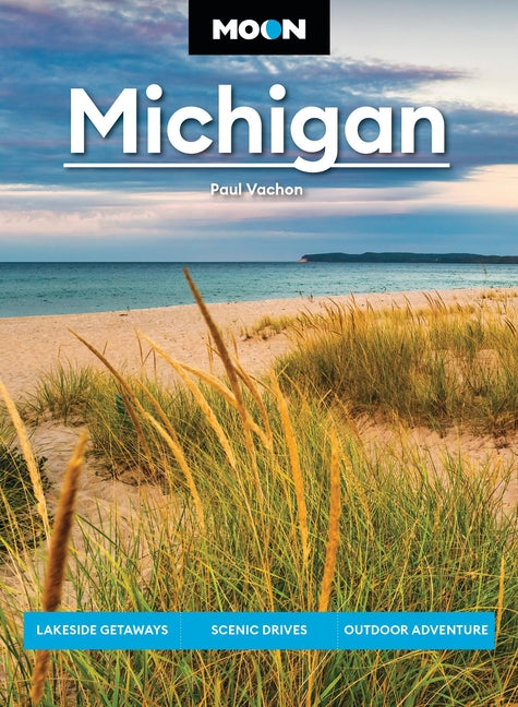 Moon Michigan: Lakeside Getaways, Scenic Drives, Outdoor Adventure (Revised)