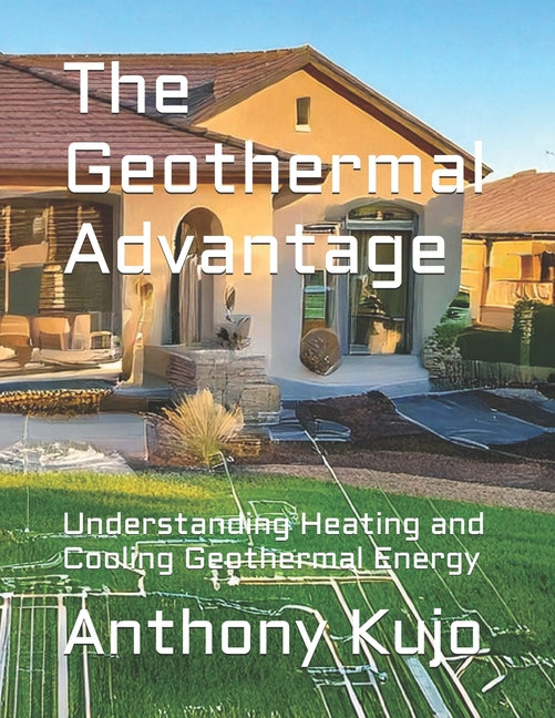 The Geothermal Advantage: Understanding Heating and Cooling Geothermal Energy