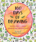 100 Days of Drawing Guided Sketchbook: Sketch, Paint, and Doodle Towards One Creative Goal