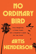 No Ordinary Bird: Drug Smuggling, a Plane Crash, and a Daughter's Quest for the Truth