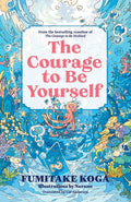The Courage to Be Yourself: An Enchanting Guide to Calm Anxiety, Discover Your Purpose, and Express Your Truth