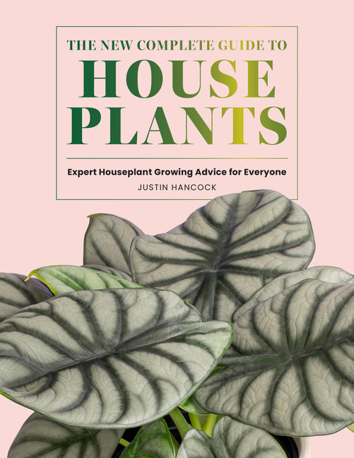 The New Complete Guide to Houseplants: Expert Houseplant Growing Advice for Everyone