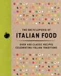 The Encyclopedia of Italian Food: Over 350 Classic Recipes Celebrating Italian Traditions