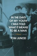 In the Days of My Youth I Was Told What It Means to Be a Man: A Memoir