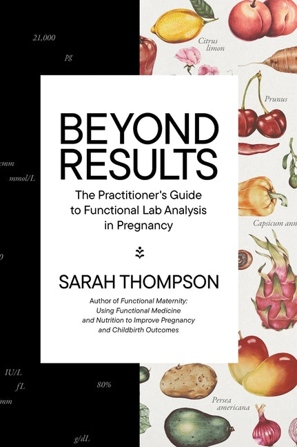 Beyond Results: The Practioner's Guide to Functional Lab Analysis in Pregnancy