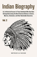 Indian Biography, Vol. 2: Or, An Historical Account of Those Individuals Who Have Been Distinguished among the North American Natives as Orators, Warr