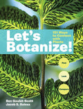 Let's Botanize: 101 Ways to Connect with Plants