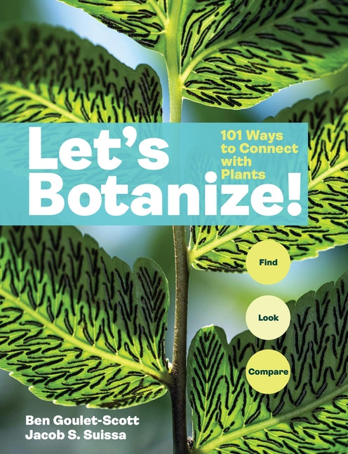 Let's Botanize: 101 Ways to Connect with Plants