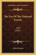 The Use Of The National Forests: 1907 (1907)