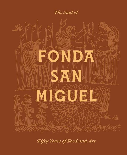 The Soul of Fonda San Miguel: Fifty Years of Food and Art