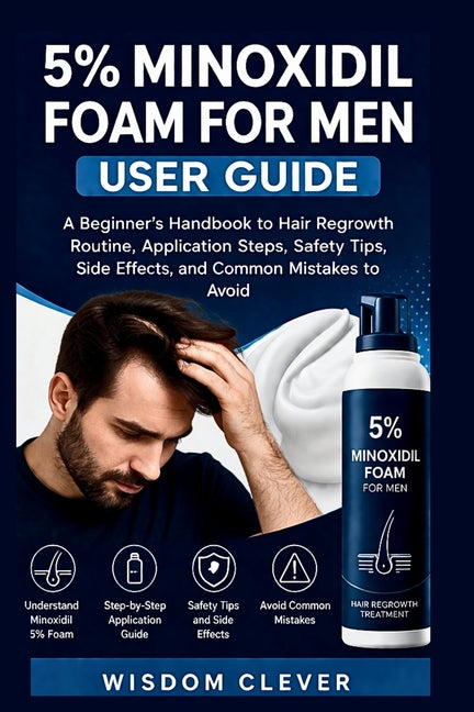 5% Minoxidil Foam for Men User Guide: A Beginner's Handbook to Hair Regrowth Routine, Application Steps, Safety Tips, Side Effects and Common Mistakes