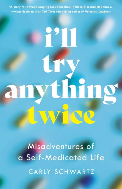 I'll Try Anything Twice: Misadventures of a Self-Medicated Life