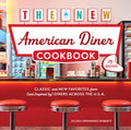 The New American Diner Cookbook: Classic and New Favorites from (and Inspired By) Diners Across the U.S.A. - 75 Recipes