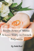 In the Arms of Mana: A Love Story in French Polynesia