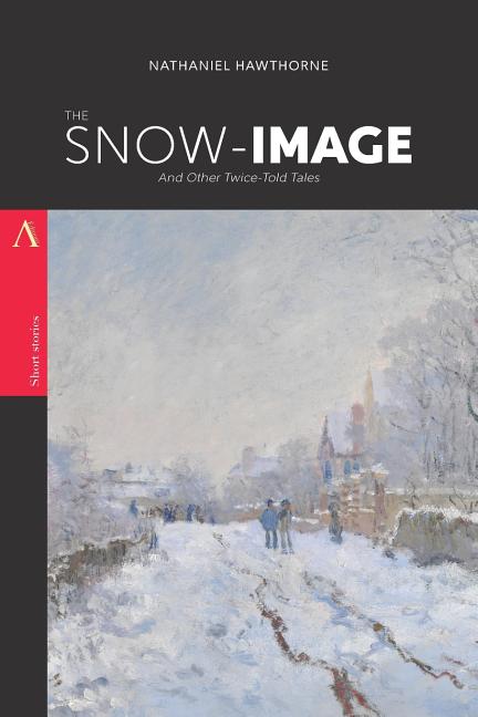 The Snow-Image: And Other Twice-Told Tales