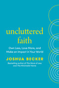 Uncluttered Faith: Own Less, Love More, and Make an Impact in Your World: A Minimalist Book