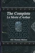 The Complete Le Morte d'Arthur