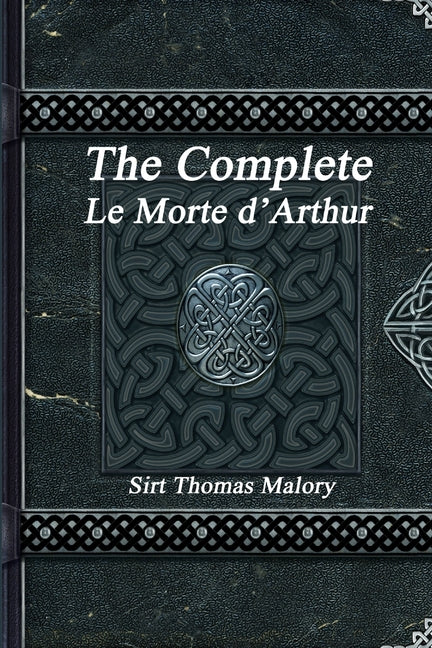 The Complete Le Morte d'Arthur