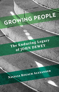 Growing People: The Enduring Legacy of John Dewey
