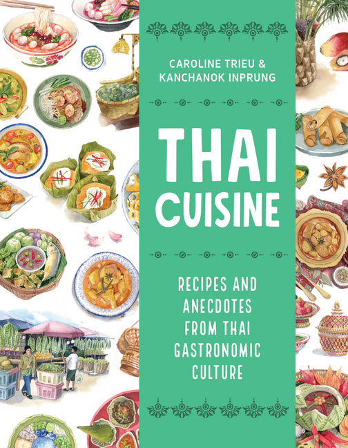 Thai Cuisine: Recipes and Anecdotes from Thai Gastronomic Culture