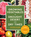 Growing Vegetables in Drought, Desert, and Dry Times, 10th Anniversary Edition: The Complete Guide to Sustainable Low-Water Organic Gardening in a Cha