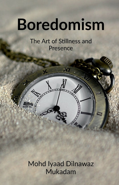 Boredomism: The Art of Stillness and Presence