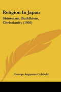 Religion In Japan: Shintoism, Buddhism, Christianity (1905)