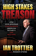 High Stakes Treason: How John Brennan Compromised American Security for Millions