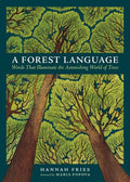 A Forest Language: Words That Illuminate the Astonishing World of Trees