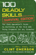 100 Deadly Skills: Survival Edition: The Seal Operative's Guide to Surviving in the Wild and Being Prepared for Any Disaster