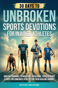 Unbroken: Sports Devotions for Injured Athletes: Biblical Guidance to Build Grit, Resilience, Perseverance & Hope for Comeback Athletes on Their Heali
