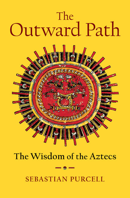 The Outward Path: The Wisdom of the Aztecs