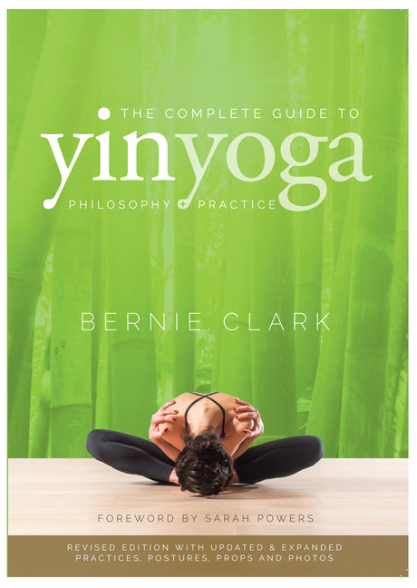 The Complete Guide to Yin Yoga: The Philosophy and Practice of Yin Yoga (Revised)
