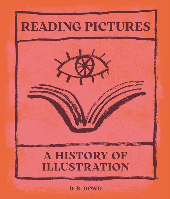Reading Pictures: A History of Illustration