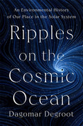 Ripples on the Cosmic Ocean: An Environmental History of Our Place in the Solar System