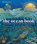 The Ocean Book: The Stories, Science, and History of Oceans