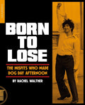 Born to Lose: The Misfits Who Made Dog Day Afternoon