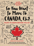 So You Want to Move to Canada, Eh?: Stuff to Know Before You Go