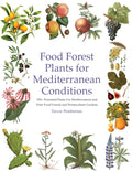 Food Forest Plants for Mediterranean Conditions: 350+ Perennial Plants For Mediterranean and Drier Food Forests and Permaculture Gardens