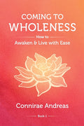 Coming to Wholeness: How to Awaken and Live with Ease