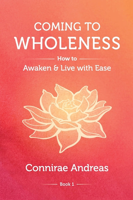 Coming to Wholeness: How to Awaken and Live with Ease
