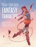 Draw Your Own Fantasy Characters: Design Original Characters for RPG Worlds and Beyond