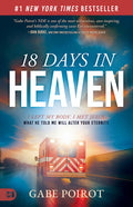 18 Days in Heaven: I Left My Body. I Met Jesus. What He Told Me Will Alter Your Eternity