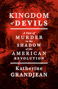 Kingdom of Devils: A Tale of Murder in the Shadow of the American Revolution