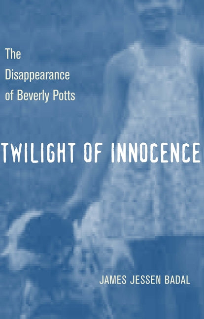 Twilight of Innocence: The Disappearance of Beverly Potts