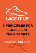 Lace It Up: Eight Principles for Success in Team Sports