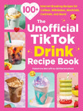 The Unofficial Tiktok Drink Recipe Book: 100+ Internet-Breaking Recipes for Coffees, Milkshakes, Mocktails, Cocktails, and More!