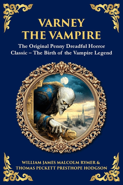 Varney the Vampire: The Original Victorian Vampire Saga - Gothic Horror, Romance, and Suspense