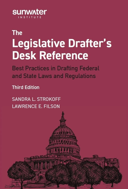 The Legislative Drafter's Desk Reference: Best Practices in Drafting Federal and State Laws and Regulations